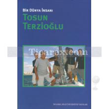 Bir Dünya İnsanı Tosun Terzioğlu | Kolektif