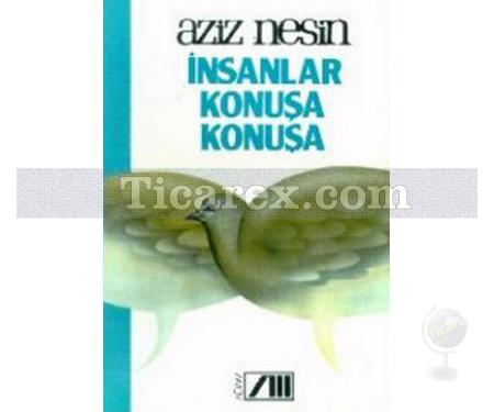 İnsanlar Konuşa Konuşa | Aziz Nesin - Resim 1