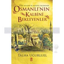 Osmanlı'nın Kalbini Bekleyenler | Talha Uğurluel