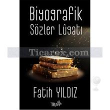 Biyografik Sözler Lugatı | Fatih Yıldız