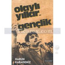 Olaylı Yıllar ve Gençlik | Harun Karadeniz