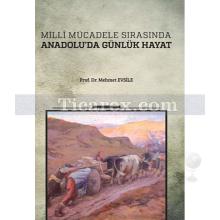 Milli Mücadele Sırasında Anadolu'da Günlük Hayat | Mehmet Evsile