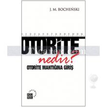 Otorite Nedir? | Otorite Mantığına Giriş | Joseph M. Bochenski