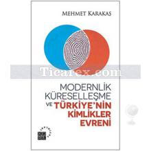 Modernlik, Küreselleşme ve Türkiye'nin Kimlikler Evreni | Mehmet Karakaş