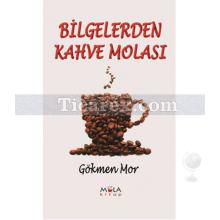 Bilgelerden Kahve Molası | Gökmen Mor