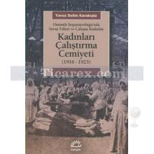 Kadınları Çalıştırma Cemiyeti 1916 - 1923 | Yavuz Selim Karakışla
