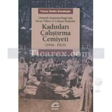 Kadınları Çalıştırma Cemiyeti 1916 - 1923 | Yavuz Selim Karakışla