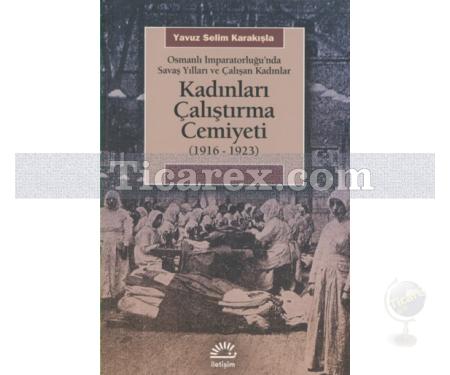 Kadınları Çalıştırma Cemiyeti 1916 - 1923 | Yavuz Selim Karakışla - Resim 1