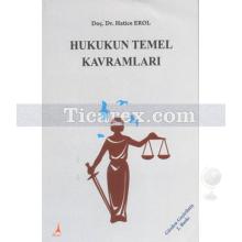 Hukukun Temel Kavramları | Gözden Geçirilmiş 2. Baskı | Hatice Erol