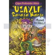 Uzaylı Savaşa Karşı | Çılgın Profesörler Ailesi | Aysel Korkut