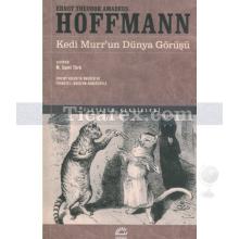 Kedi Murr'un Dünya Görüşü | Ernst Theodor Amadeus Hoffmann