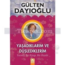 Yaşadıklarım ve Düşlediklerim | Gülten Dayıoğlu