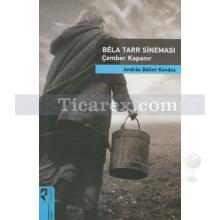 Bela Tarr Sineması | Çember Kapanır | Andras Balint Kovacs