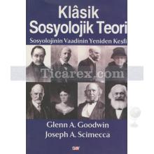 Klasik Sosyolojik Teori | Glenn A. Goodwin, Joseph A. Scimecca