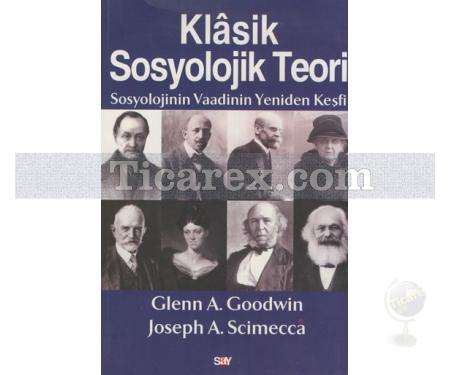 Klasik Sosyolojik Teori | Glenn A. Goodwin, Joseph A. Scimecca - Resim 1