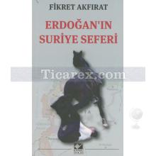 Erdoğan'ın Suriye Seferi | Fikret Akfırat