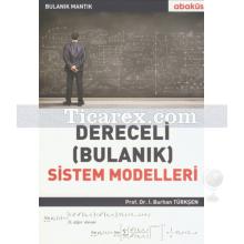Dereceli Bulanık Sistem Modelleri | Bulanık Mantık | İ. Burhan Türkşen