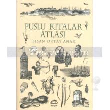 Puslu Kıtalar Atlası | Özel Baskı | İhsan Oktay Anar