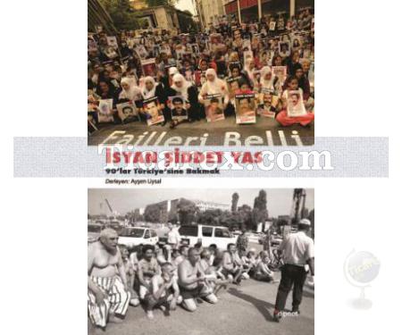İsyan, Şiddet, Yas | 90'lar Türkiye'sine Bakmak | Ayşen Uysal - Resim 1