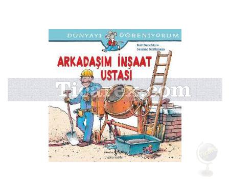 Arkadaşım İnşaat Ustası | Dünyayı Öğreniyorum | Ralf Butschkow, Susanne Schurmann - Resim 1