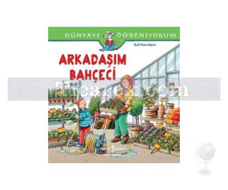 Arkadaşım Bahçeci | Dünyayı Öğreniyorum | Ralf Butschkow - Resim 1