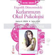 Ergenlik Dönemindeki Kızlarımızın Okul Psikolojileri | Anne - Baba / Eğitimcilere | Salim Köse, Hatice K. Ergin