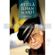 Attila İlhan ve Batı | Serhat Işık