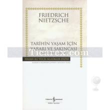 Tarihin Yaşam İçin Yararı ve Sakıncası | Zamana Aykırı Bakışlar 2 - ( Ciltli ) | Friedrich Wilhelm Nietzsche