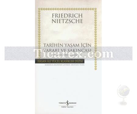 Tarihin Yaşam İçin Yararı ve Sakıncası | Zamana Aykırı Bakışlar 2 - ( Ciltli ) | Friedrich Wilhelm Nietzsche - Resim 1