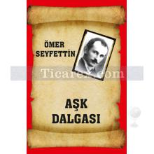 Aşk Dalgası | Ömer Seyfettin