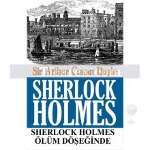 Sherlock Holmes - Ölüm Döşeğinde | Sir Arthur Conan Doyle