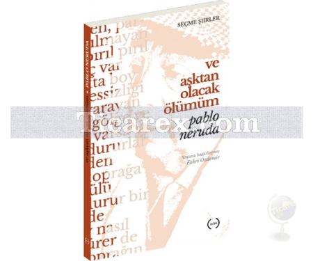 Ve Aşktan Olacak Ölümüm | Pablo Neruda - Resim 1