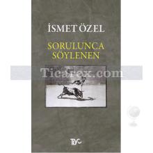 Sorulunca Söylenen | İsmet Özel