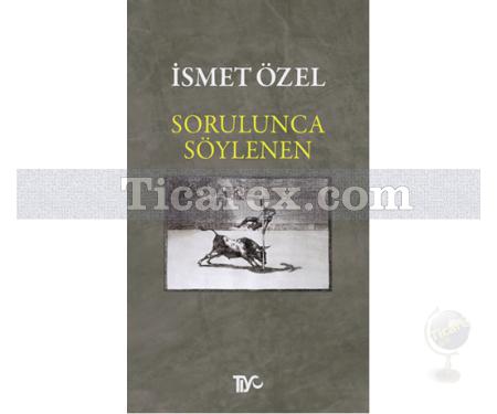 Sorulunca Söylenen | İsmet Özel - Resim 1