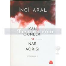 Kan Günleri ve Nar Ağrısı | İnci Aral