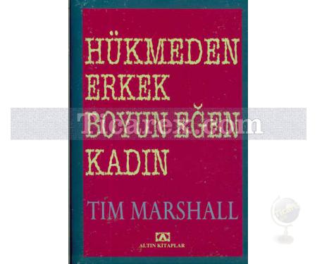 Hükmeden Erkek Boyun Eğen Kadın | Tim Marshall - Resim 1