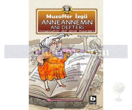 Anneannemin Anı Defteri | Anneannemin Akıl Almaz Maceraları 20. Kitap | Muzaffer İzgü - Resim 1