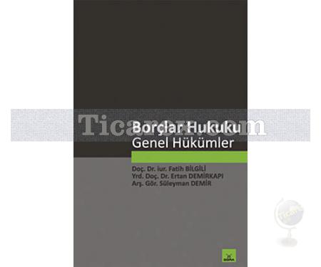 Borçlar Hukuku Genel Hükümler | Fatih Bilgili, Ertan Demirkapı, Süleyman Demir - Resim 1