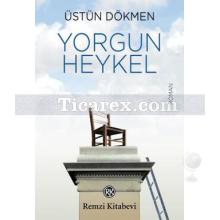 Yorgun Heykel | Üstün Dökmen