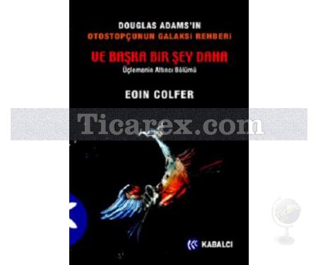 Ve Başka Bir Şey Daha | Douglas Adams'ın Otostopçunun Galaksi Rehberi | Eoin Colfer - Resim 1