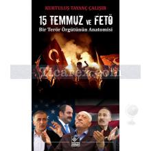 15 Temmuz ve FETÖ | Bir Terör Örgütünün Anatomisi | Kurtuluş Tayanç Çalışır