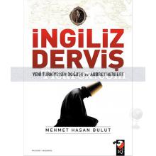 İngiliz Derviş | Yeni Türkiye'nin Doğuşu ve Aubrey Herbert | Mehmet Hasan Bulut
