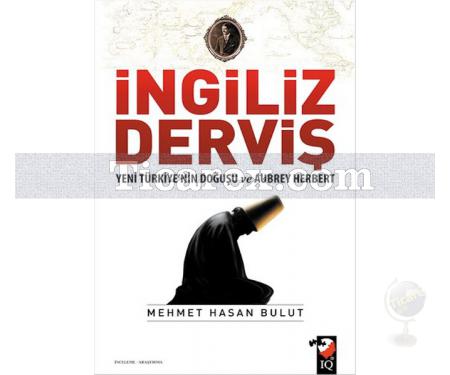 İngiliz Derviş | Yeni Türkiye'nin Doğuşu ve Aubrey Herbert | Mehmet Hasan Bulut - Resim 1