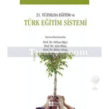 21. Yüzyılda Eğitim ve Türk Eğitim Sistemi | Orhan Oğuz, Ayla Oktay, Halis Ayhan