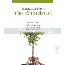 21. Yüzyılda Eğitim ve Türk Eğitim Sistemi | Orhan Oğuz, Ayla Oktay, Halis Ayhan