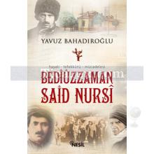 Bediüzzaman Said Nursi | Hayatı Tefekkürü Mücadelesi | Yavuz Bahadıroğlu