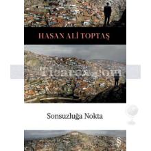 Sonsuzluğa Nokta | Hasan Ali Toptaş