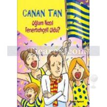 Oğlum Nasıl Fenerbahçeli Oldu? | Canan Tan