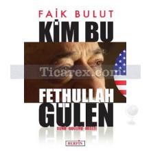 Kim Bu Fethullah Gülen | Faik Bulut
