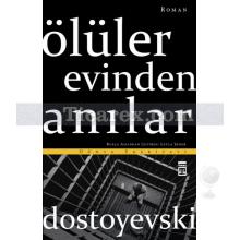 Ölüler Evinden Anılar | Fyodor Mihayloviç Dostoyevski